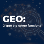 GEO: O que é Generative Engine Optimization e como funciona